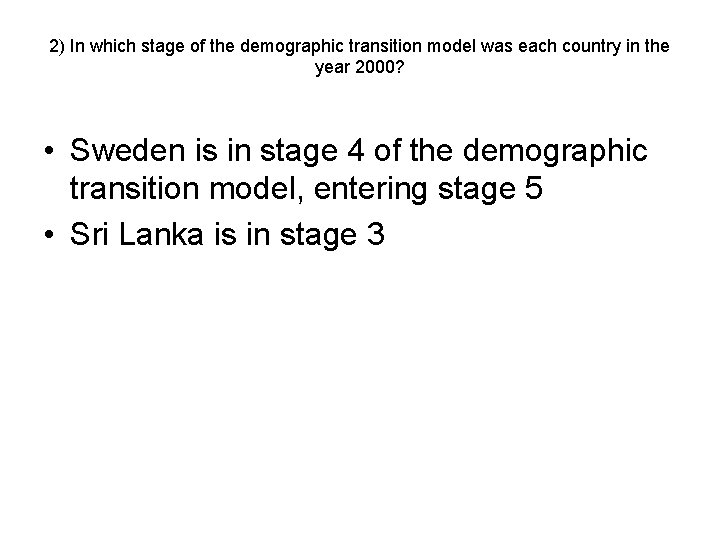 2) In which stage of the demographic transition model was each country in the