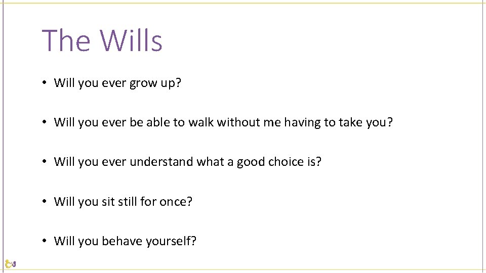 The Wills • Will you ever grow up? • Will you ever be able