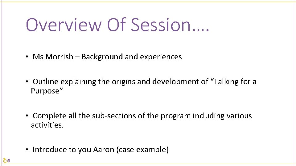 Overview Of Session…. • Ms Morrish – Background and experiences • Outline explaining the