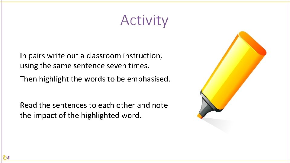 Activity In pairs write out a classroom instruction, using the same sentence seven times.