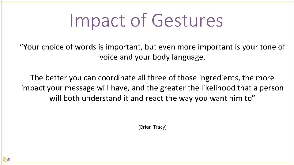 Impact of Gestures “Your choice of words is important, but even more important is