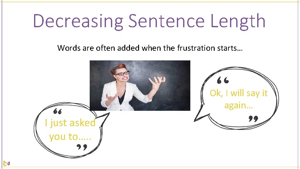 Decreasing Sentence Length Words are often added when the frustration starts… Ok, I will