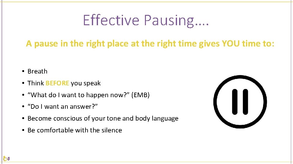 Effective Pausing…. A pause in the right place at the right time gives YOU