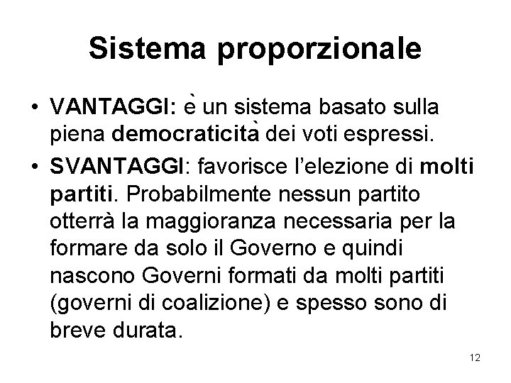 Sistema proporzionale • VANTAGGI: e un sistema basato sulla piena democraticita dei voti espressi.