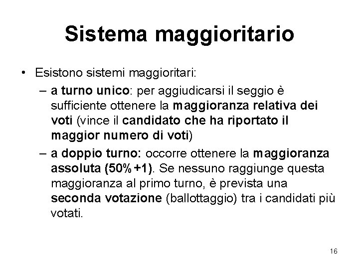 Sistema maggioritario • Esistono sistemi maggioritari: – a turno unico: per aggiudicarsi il seggio