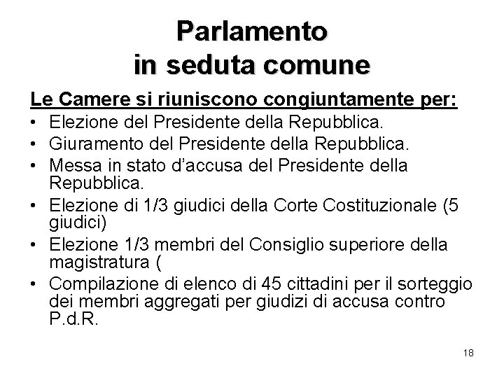 Parlamento in seduta comune Le Camere si riuniscono congiuntamente per: • Elezione del Presidente