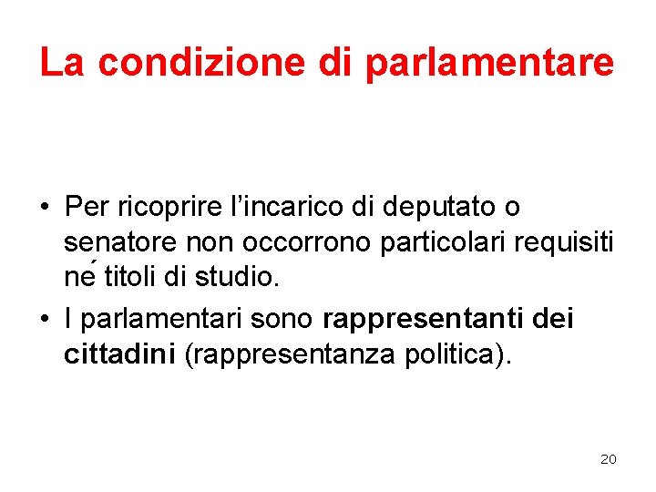 La condizione di parlamentare • Per ricoprire l’incarico di deputato o senatore non occorrono