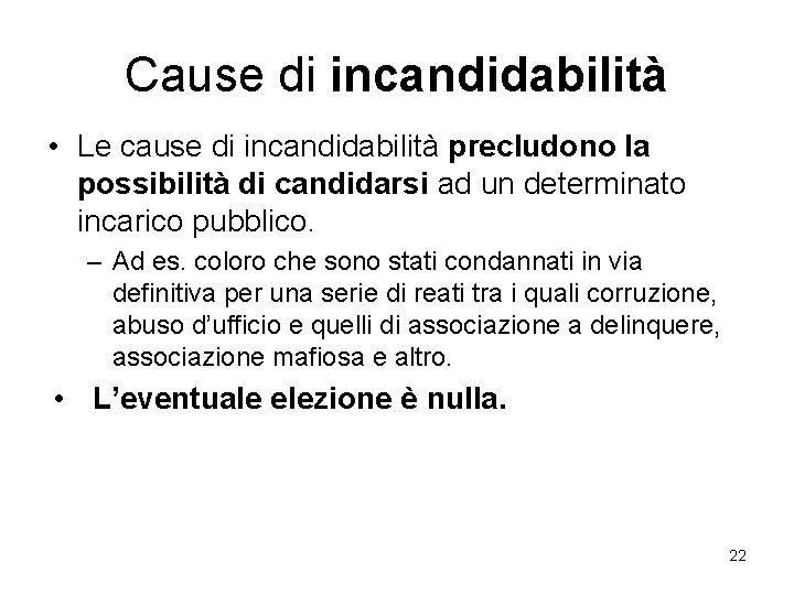 Cause di incandidabilità • Le cause di incandidabilità precludono la possibilità di candidarsi ad