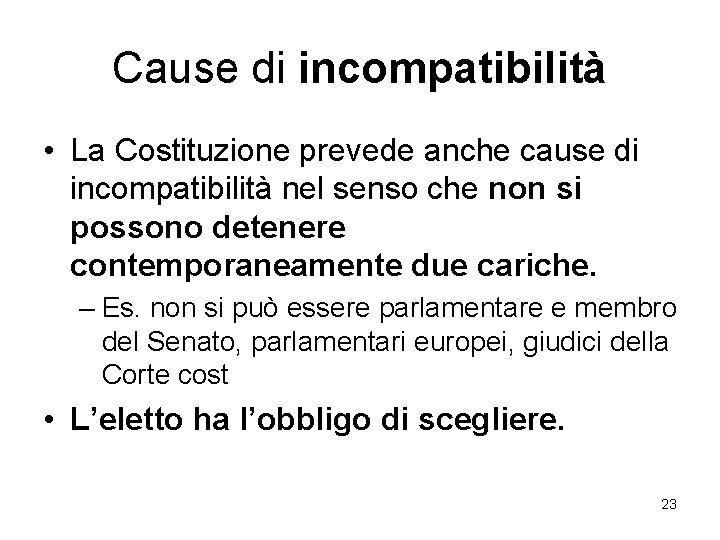 Cause di incompatibilità • La Costituzione prevede anche cause di incompatibilità nel senso che