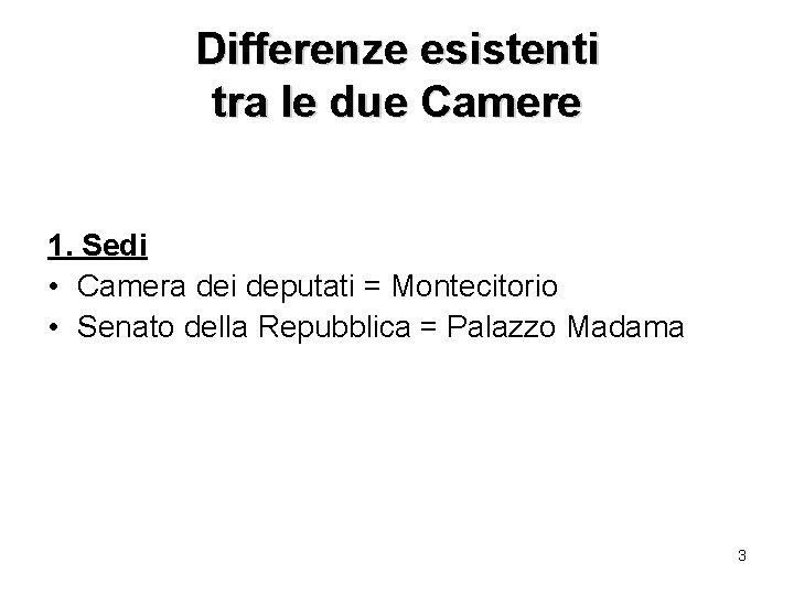 Differenze esistenti tra le due Camere 1. Sedi • Camera dei deputati = Montecitorio