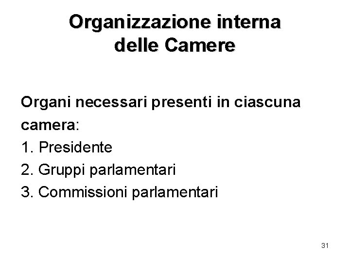 Organizzazione interna delle Camere Organi necessari presenti in ciascuna camera: 1. Presidente 2. Gruppi