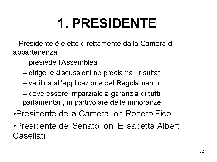 1. PRESIDENTE Il Presidente è eletto direttamente dalla Camera di appartenenza: – presiede l’Assemblea