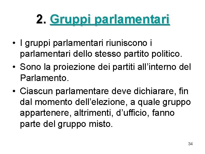 2. Gruppi parlamentari • I gruppi parlamentari riuniscono i parlamentari dello stesso partito politico.
