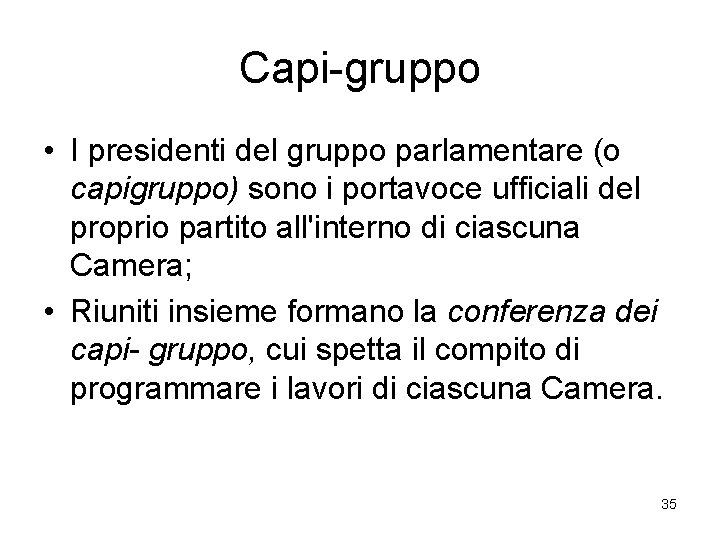 Capi-gruppo • I presidenti del gruppo parlamentare (o capigruppo) sono i portavoce ufficiali del