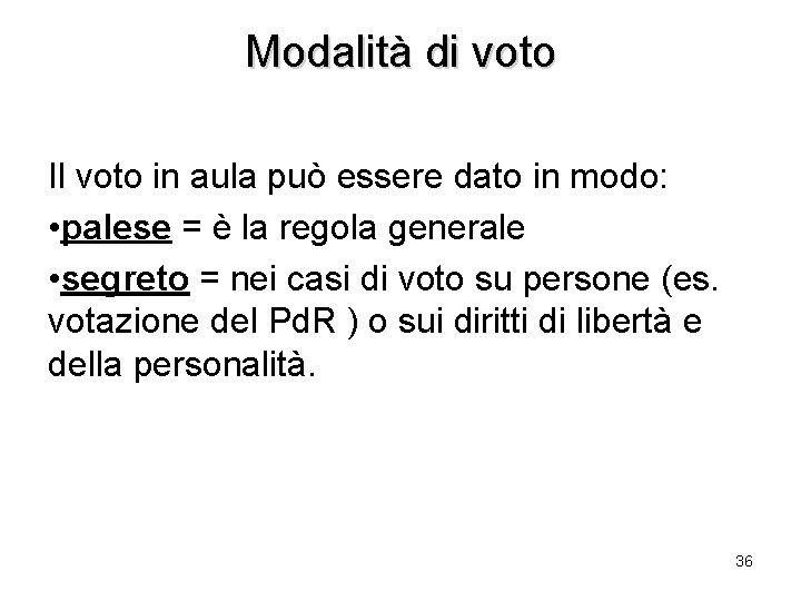 Modalità di voto Il voto in aula può essere dato in modo: • palese