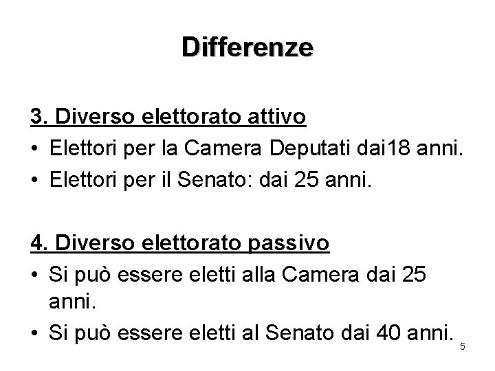 Differenze 3. Diverso elettorato attivo • Elettori per la Camera Deputati dai 18 anni.
