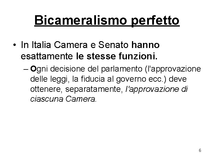 Bicameralismo perfetto • In Italia Camera e Senato hanno esattamente le stesse funzioni. –