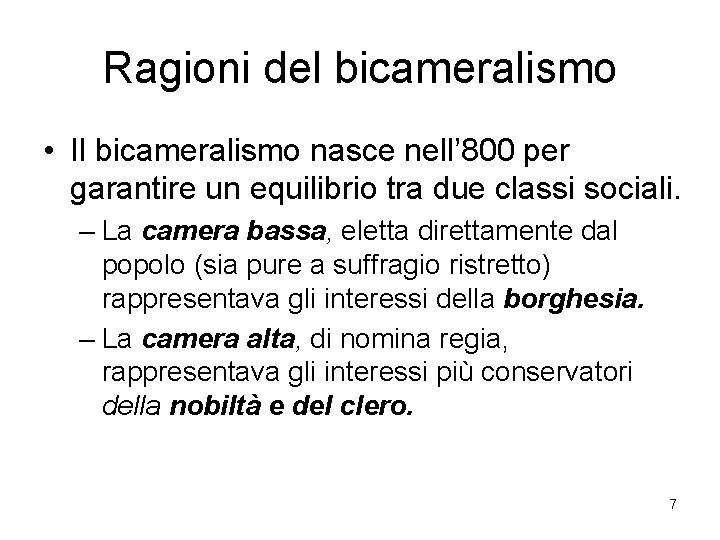 Ragioni del bicameralismo • Il bicameralismo nasce nell’ 800 per garantire un equilibrio tra