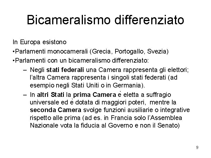 Bicameralismo differenziato In Europa esistono • Parlamenti monocamerali (Grecia, Portogallo, Svezia) • Parlamenti con