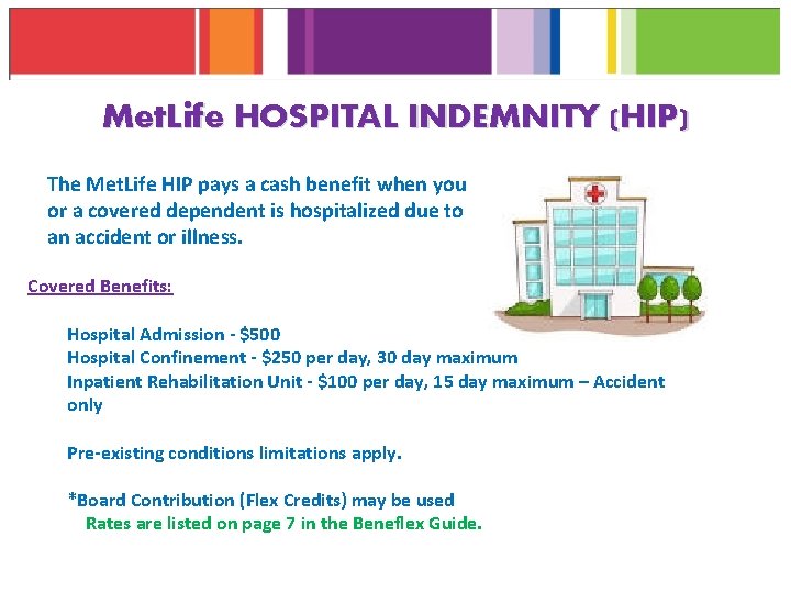 Met. Life HOSPITAL INDEMNITY (HIP) The Met. Life HIP pays a cash benefit when