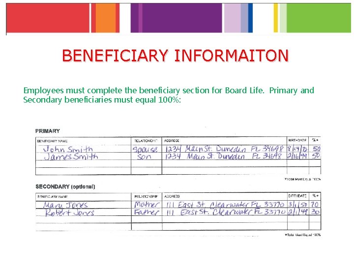 BENEFICIARY INFORMAITON Employees must complete the beneficiary section for Board Life. Primary and Secondary