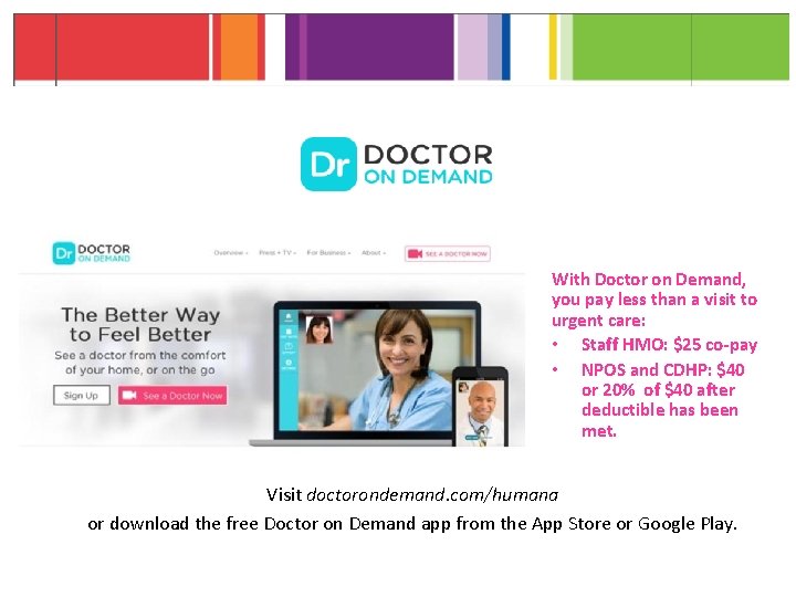 With Doctor on Demand, you pay less than a visit to urgent care: •