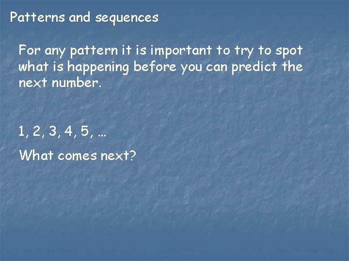 Patterns and sequences For any pattern it is important to try to spot what