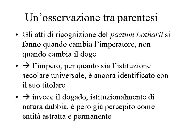 Un’osservazione tra parentesi • Gli atti di ricognizione del pactum Lotharii si fanno quando