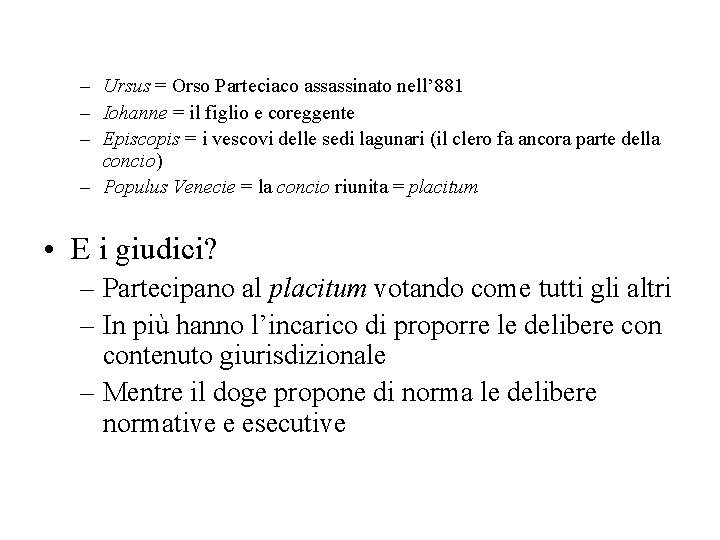 – Ursus = Orso Parteciaco assassinato nell’ 881 – Iohanne = il figlio e