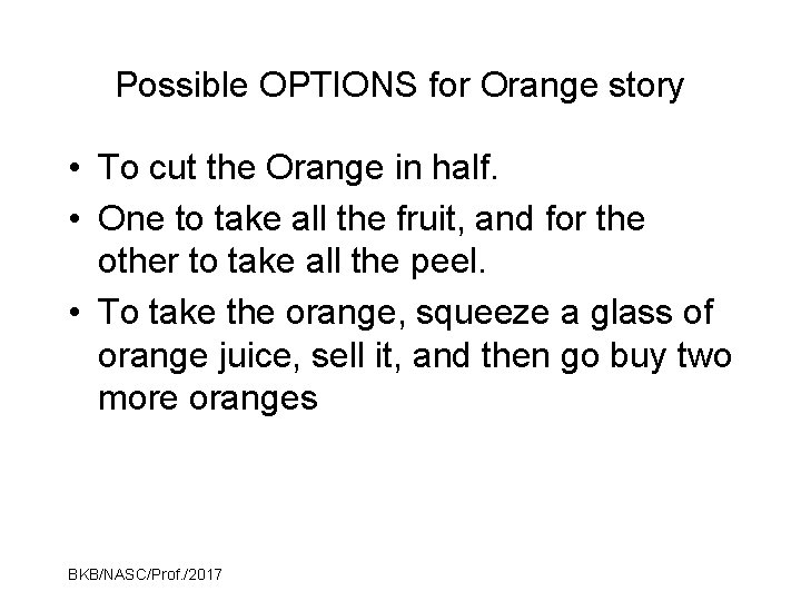 Possible OPTIONS for Orange story • To cut the Orange in half. • One