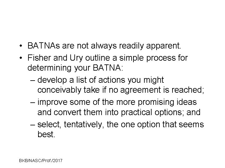  • BATNAs are not always readily apparent. • Fisher and Ury outline a