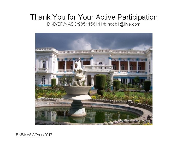 Thank You for Your Active Participation BKB/SP/NASC/9851156111/binodb 1@live. com BKB/NASC/Prof. /2017 