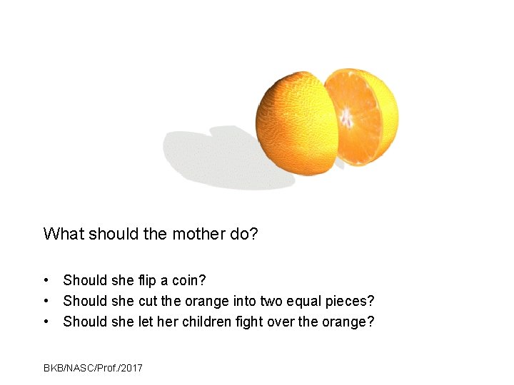 What should the mother do? • Should she flip a coin? • Should she