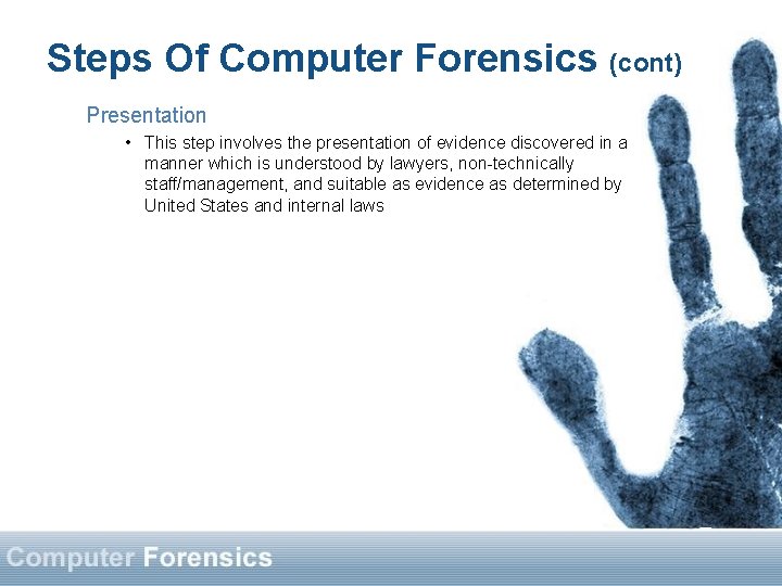 Steps Of Computer Forensics (cont) Presentation • This step involves the presentation of evidence