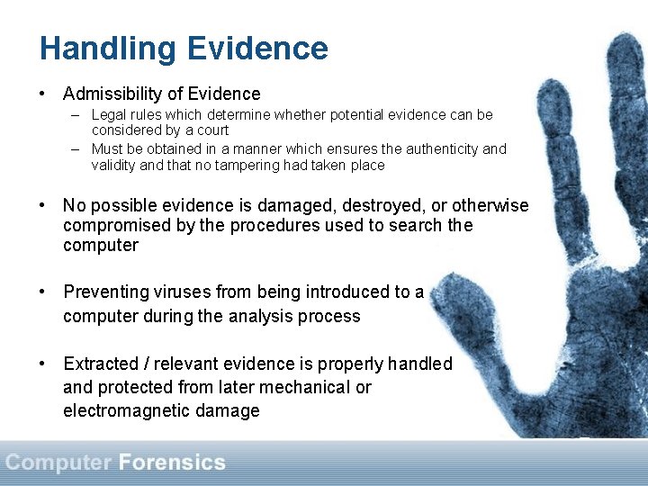 Handling Evidence • Admissibility of Evidence – Legal rules which determine whether potential evidence