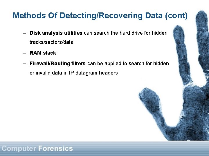 Methods Of Detecting/Recovering Data (cont) – Disk analysis utilities can search the hard drive