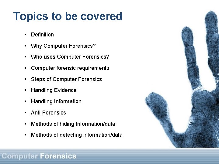 Topics to be covered § Definition § Why Computer Forensics? § Who uses Computer