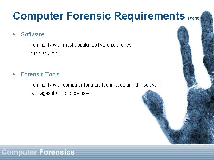 Computer Forensic Requirements • Software – Familiarity with most popular software packages such as