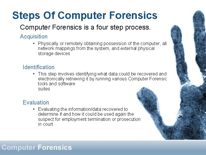 Steps Of Computer Forensics is a four step process. Acquisition • Physically or remotely