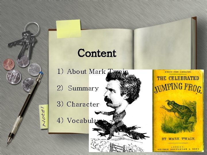 Content 1) About Mark Twain 2) Summary 3) Character 4) Vocabulary 