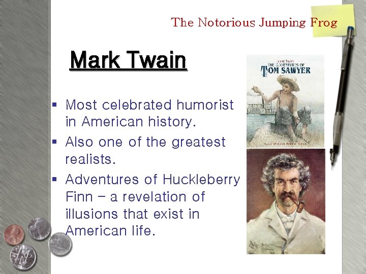 The Notorious Jumping Frog Mark Twain § Most celebrated humorist in American history. §