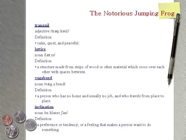 The Notorious Jumping Frog tranquil adjective /træŋ·kwɪl/ Definition • calm, quiet, and peaceful: lattice