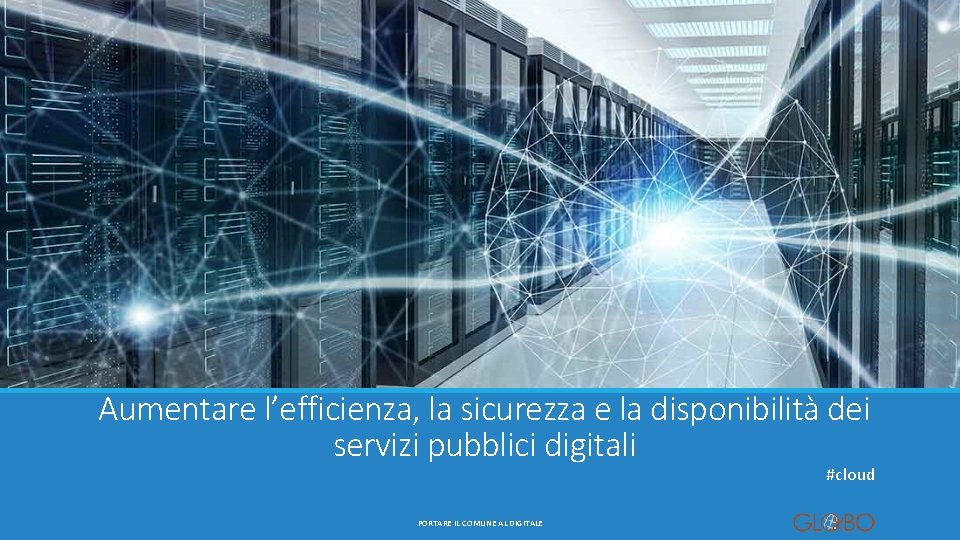 Aumentare l’efficienza, la sicurezza e la disponibilità dei servizi pubblici digitali #cloud PORTARE IL