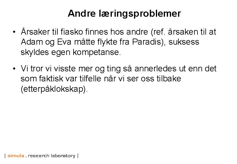 Andre læringsproblemer • Årsaker til fiasko finnes hos andre (ref. årsaken til at Adam