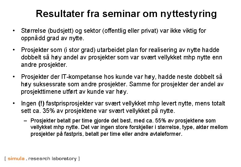 Resultater fra seminar om nyttestyring • Størrelse (budsjett) og sektor (offentlig eller privat) var