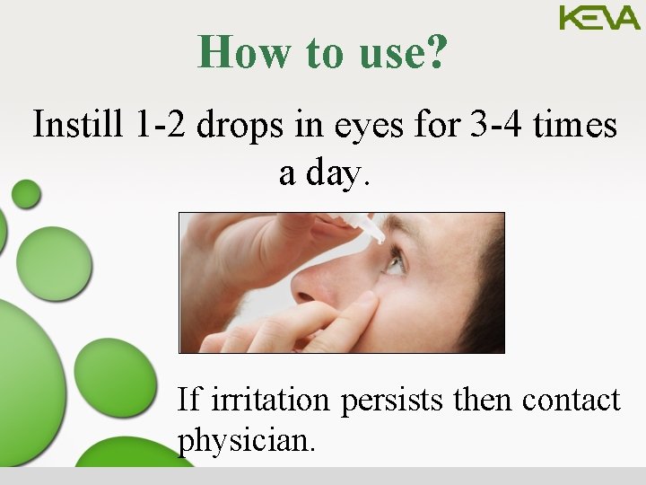 How to use? Instill 1 -2 drops in eyes for 3 -4 times a