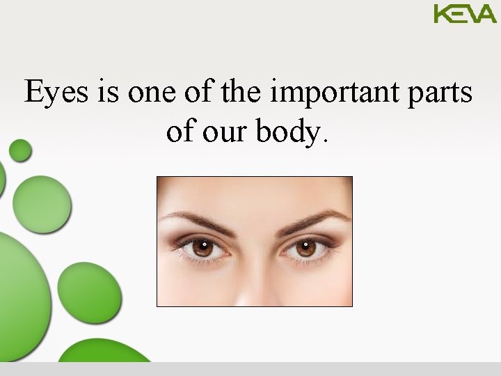 Eyes is one of the important parts of our body. 