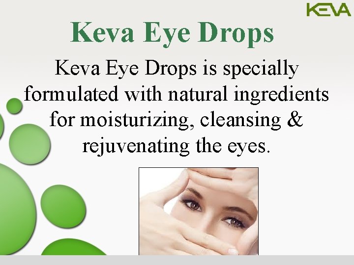 Keva Eye Drops is specially formulated with natural ingredients for moisturizing, cleansing & rejuvenating