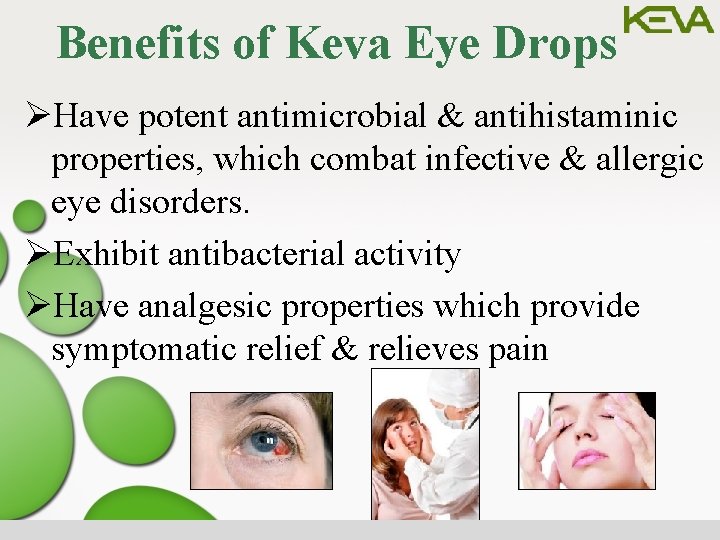Benefits of Keva Eye Drops ØHave potent antimicrobial & antihistaminic properties, which combat infective