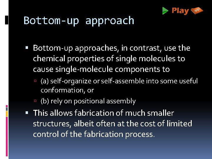 Bottom-up approach Bottom-up approaches, in contrast, use the chemical properties of single molecules to